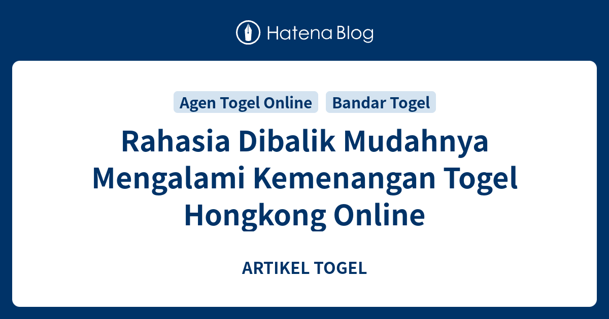 Rahasia Dibalik Mudahnya Mengalami Kemenangan Togel Hongkong Online
