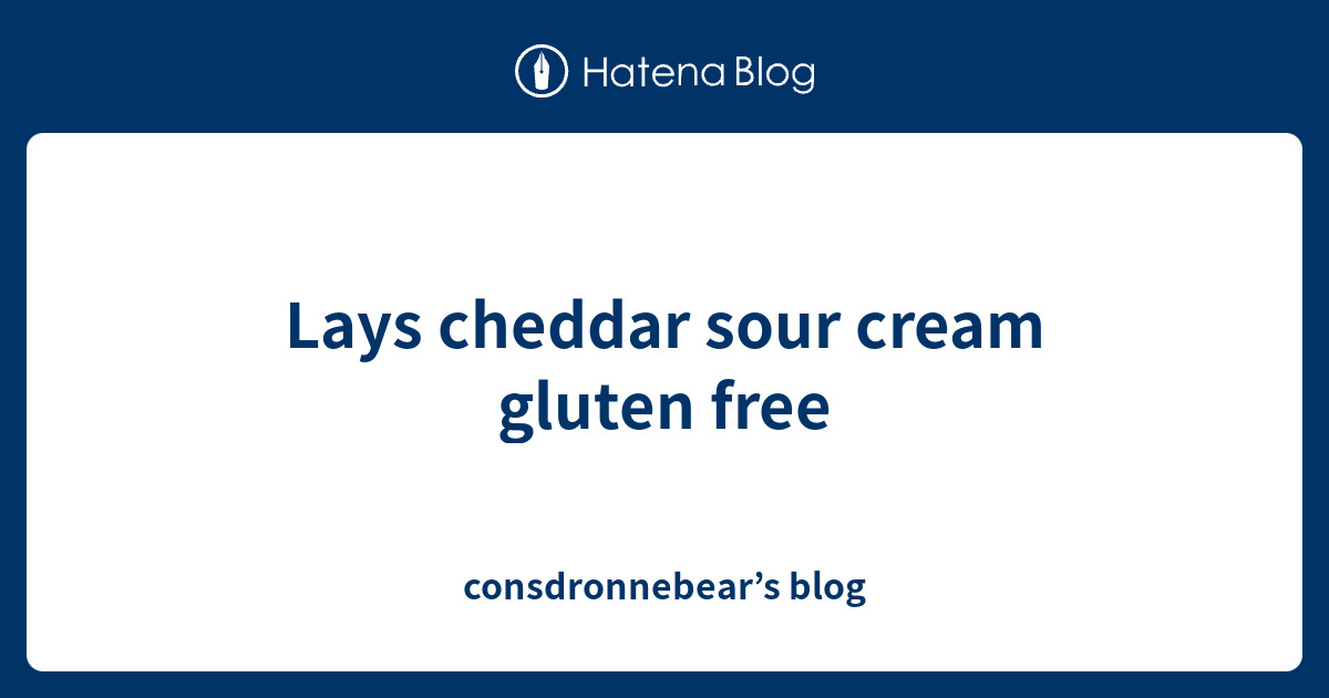 Lays cheddar sour cream gluten free consdronnebear’s blog