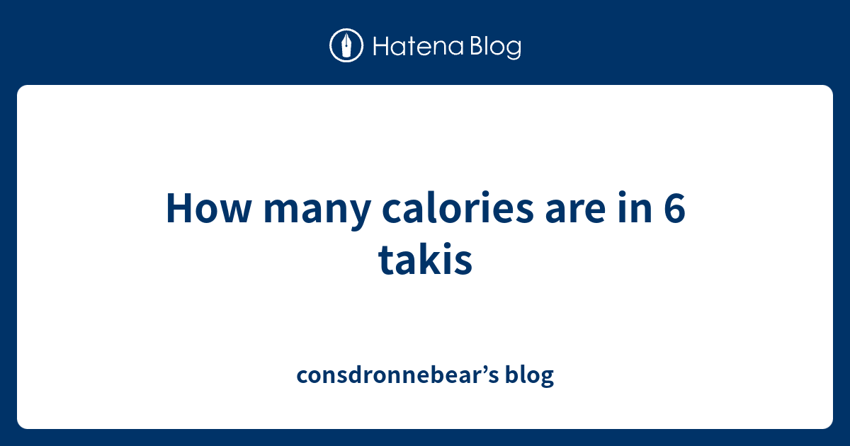 How Many Calories Are In 6 Takis Consdronnebear s Blog