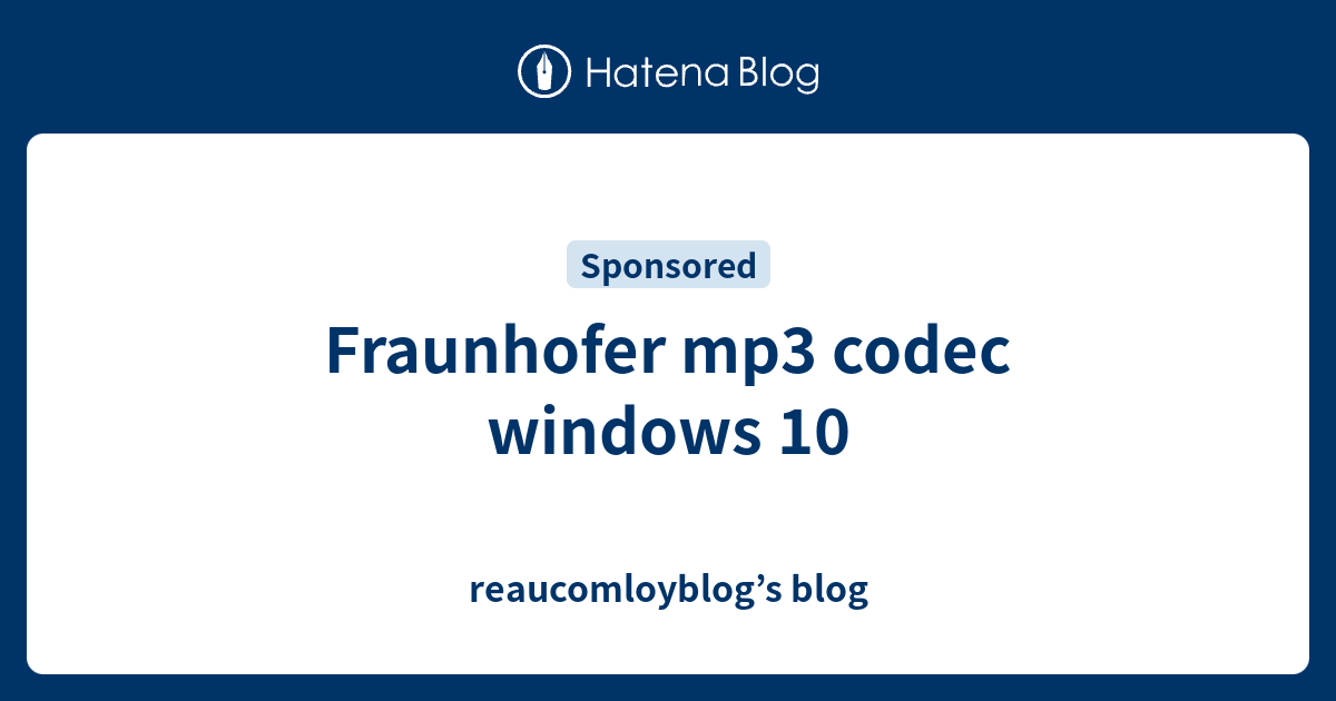 Fraunhofer Mp3 Codec Windows 10 Reaucomloyblog S Blog