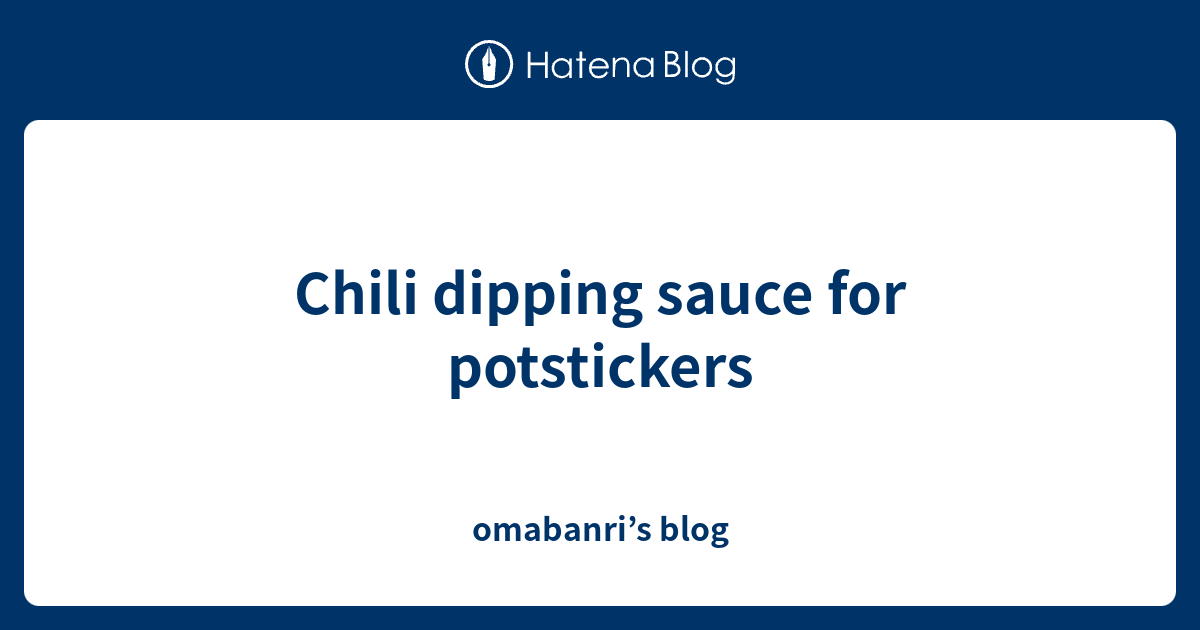 Chili dipping sauce for potstickers omabanri’s blog