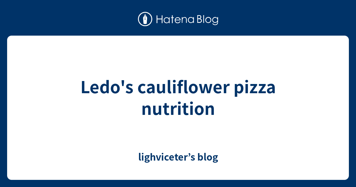 Ledo's cauliflower pizza nutrition lighviceter’s blog
