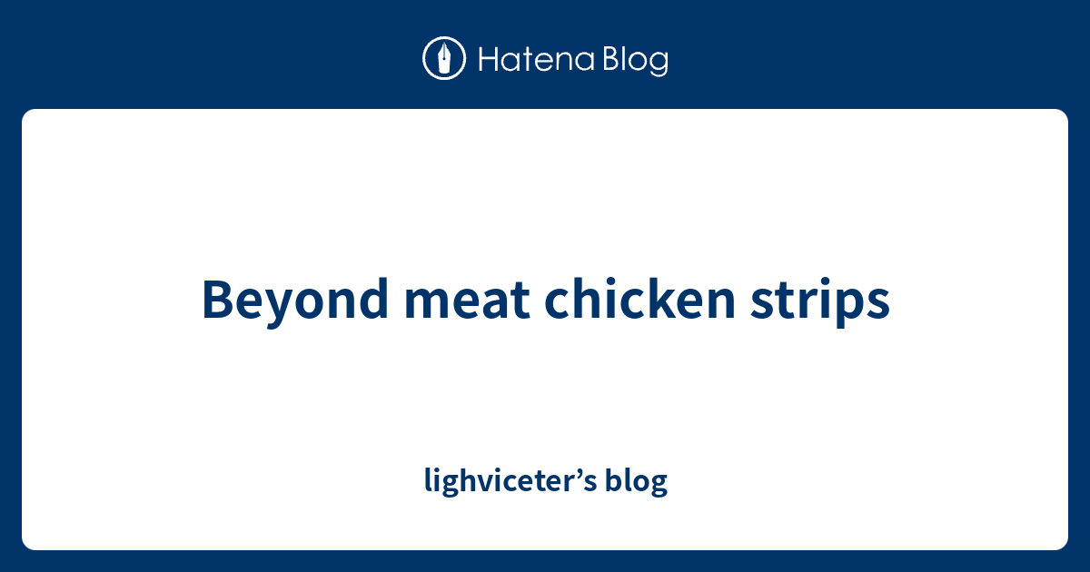 Beyond meat chicken strips lighviceter’s blog