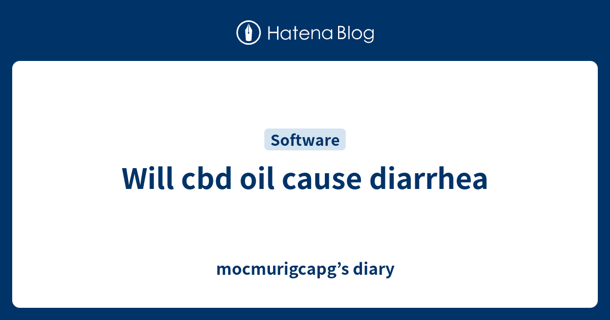 Will cbd oil cause diarrhea mocmurigcapg’s diary