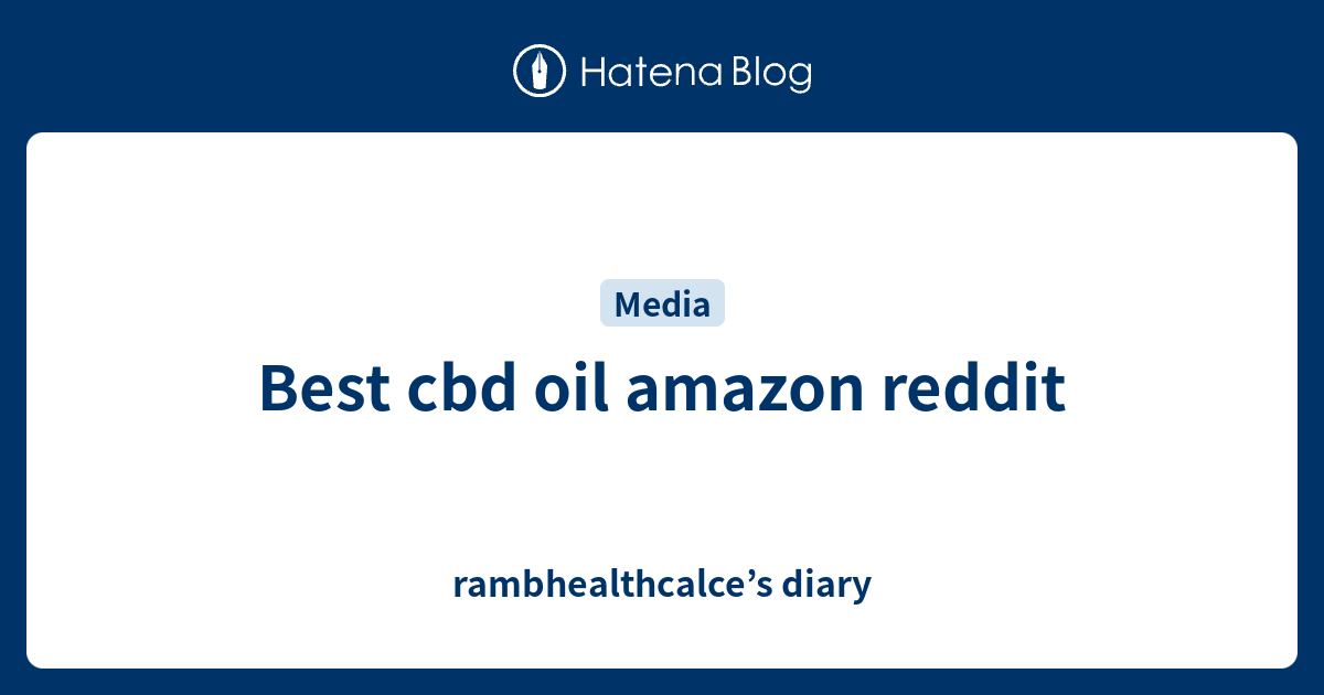 Best cbd oil amazon reddit rambhealthcalce’s diary