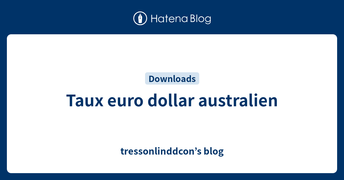 taux-euro-dollar-australien-tressonlinddcon-s-blog