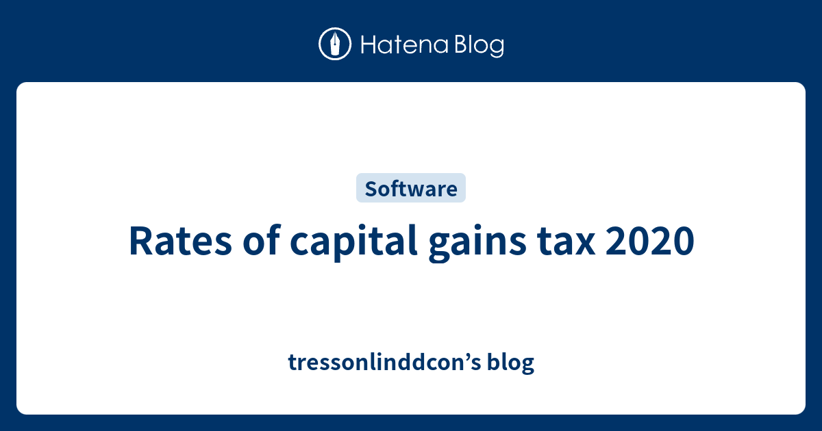 Rates of capital gains tax 2020 tressonlinddcon’s blog