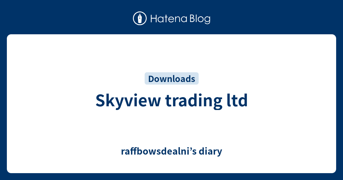 Skyview trading ltd raffbowsdealni’s diary