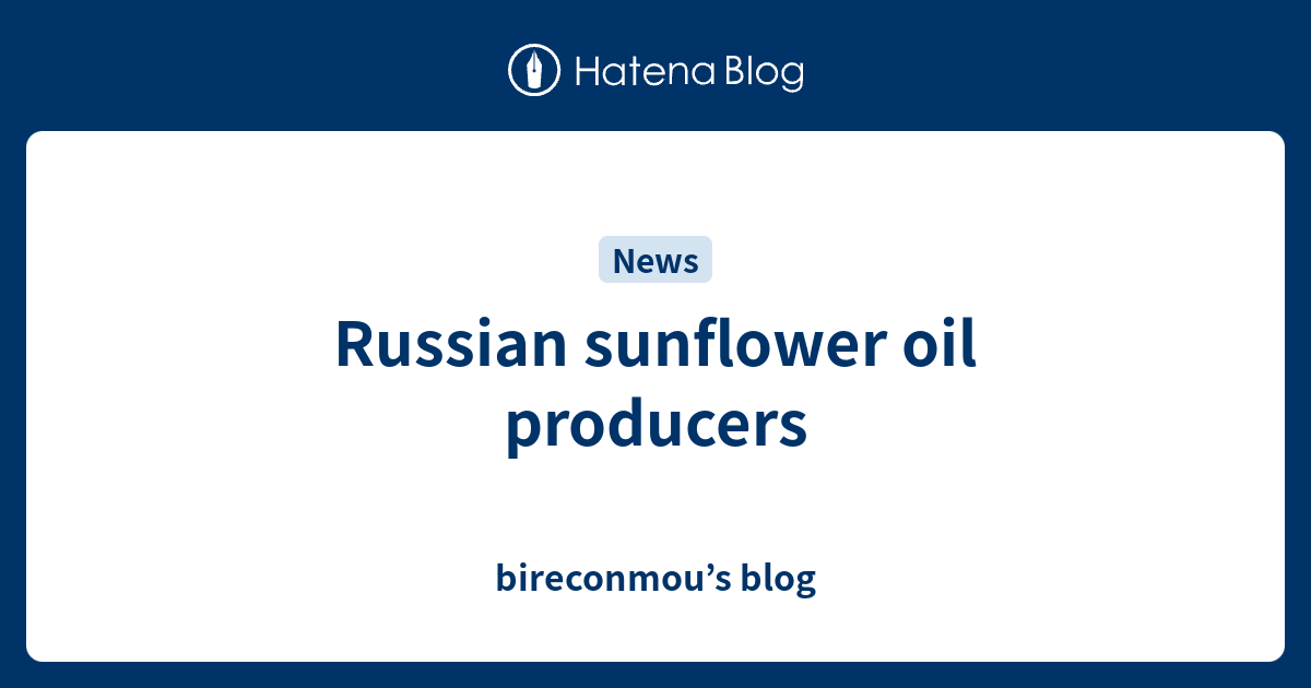 Russian sunflower oil producers bireconmou’s blog