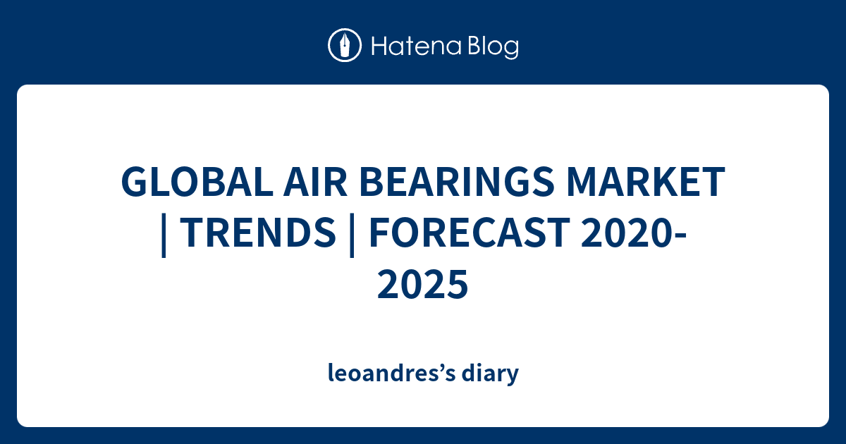 Global Air Bearings Market Trends Forecast Leoandress