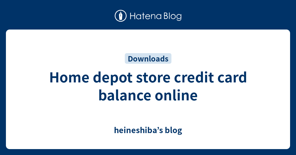 Home depot store credit card balance online heineshiba’s blog