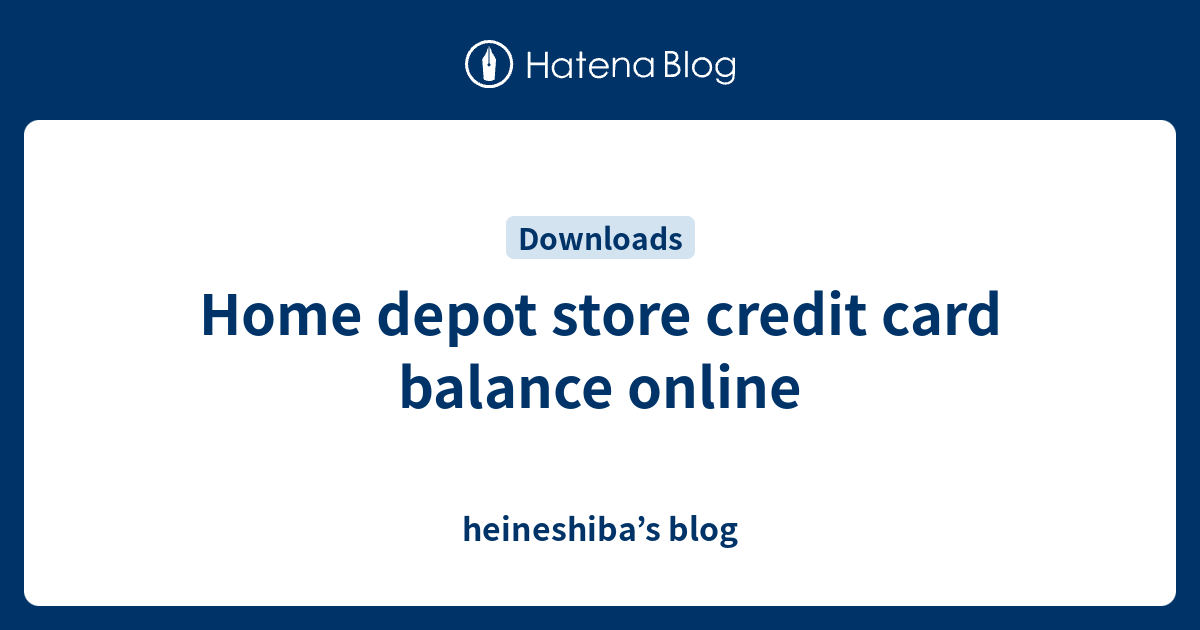 home-depot-store-credit-card-balance-online-heineshiba-s-blog