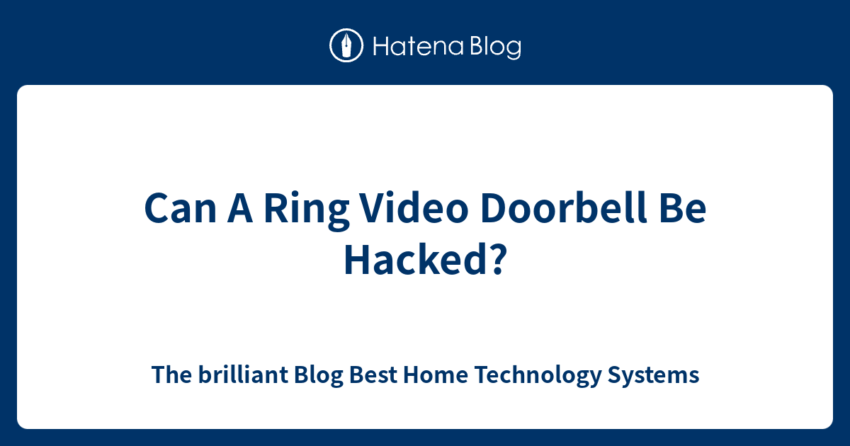 Can A Ring Video Doorbell Be Hacked? The brilliant Blog Best Home