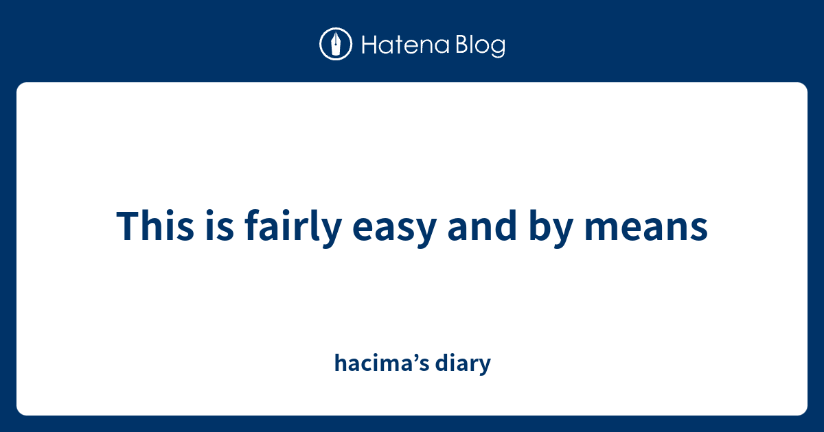 This is fairly easy and by means hacima’s diary