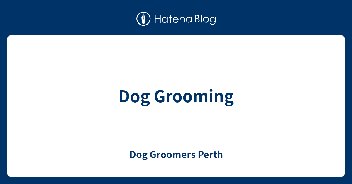Dog Grooming Dog Groomers Perth