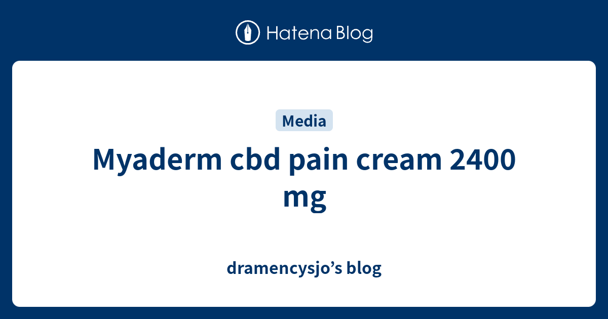 Myaderm cbd pain cream 2400 mg - dramencysjo’s blog