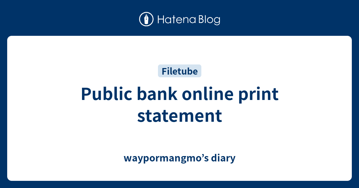 Public Bank Online Print Statement Waypormangmo S Diary