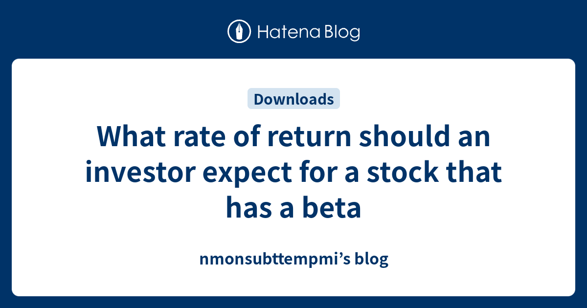 What rate of return should an investor expect for a stock that has a