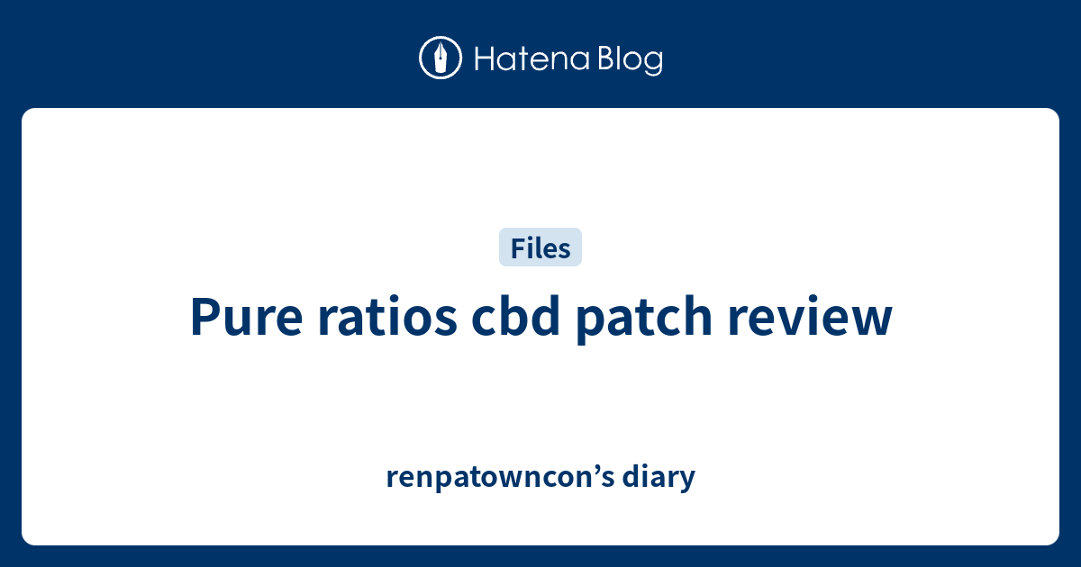 Pure ratios cbd patch review - renpatowncon’s diary