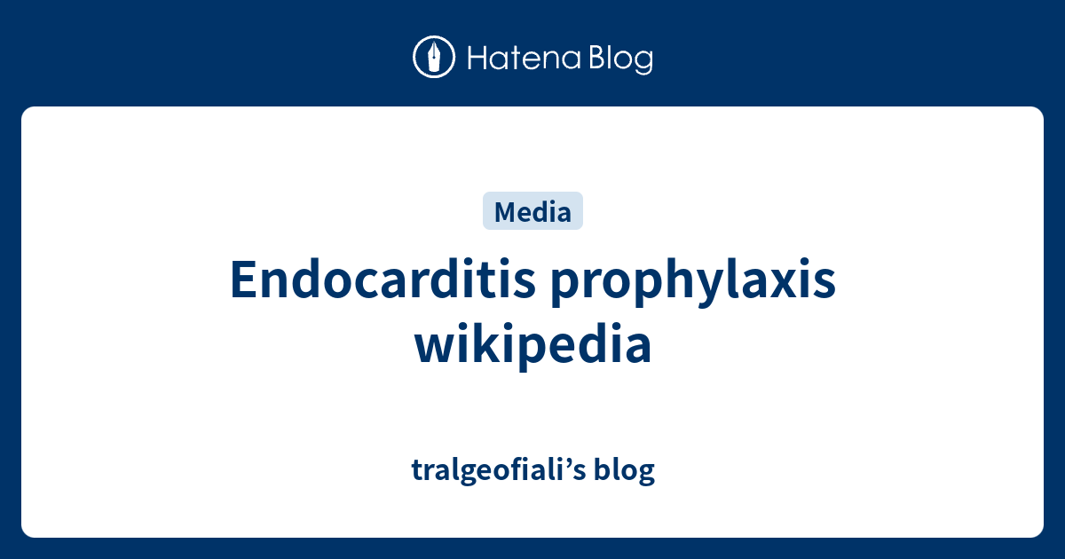 Endocarditis prophylaxis wikipedia tralgeofiali’s blog