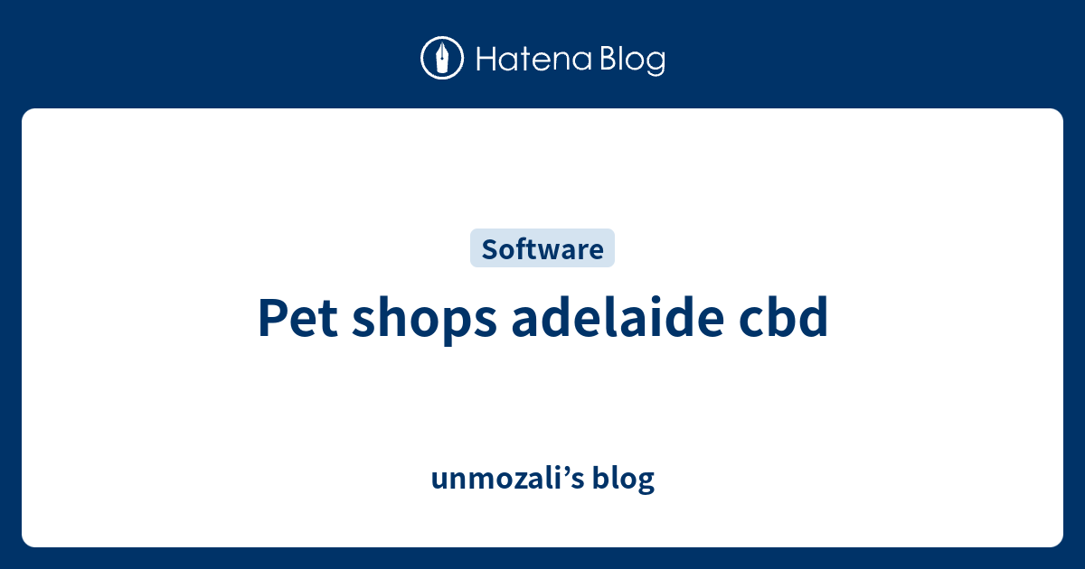 Pet shops adelaide cbd unmozali’s blog