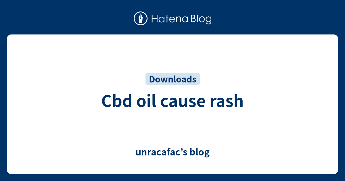 Cbd oil cause rash unracafac’s blog