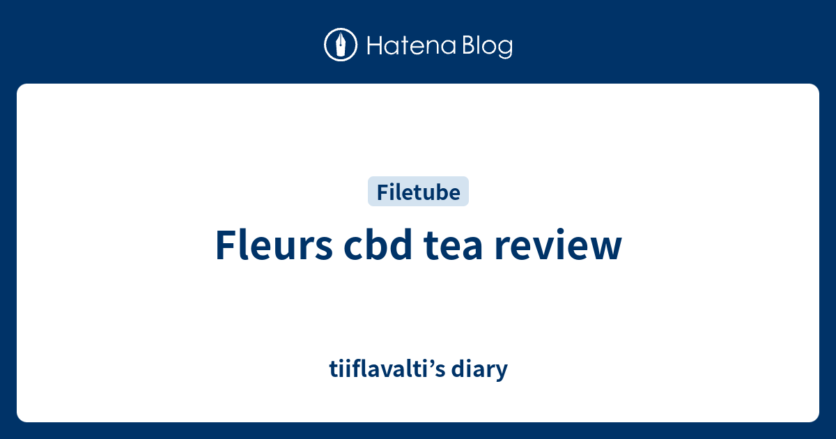 Fleurs cbd tea review - tiiflavalti's diary