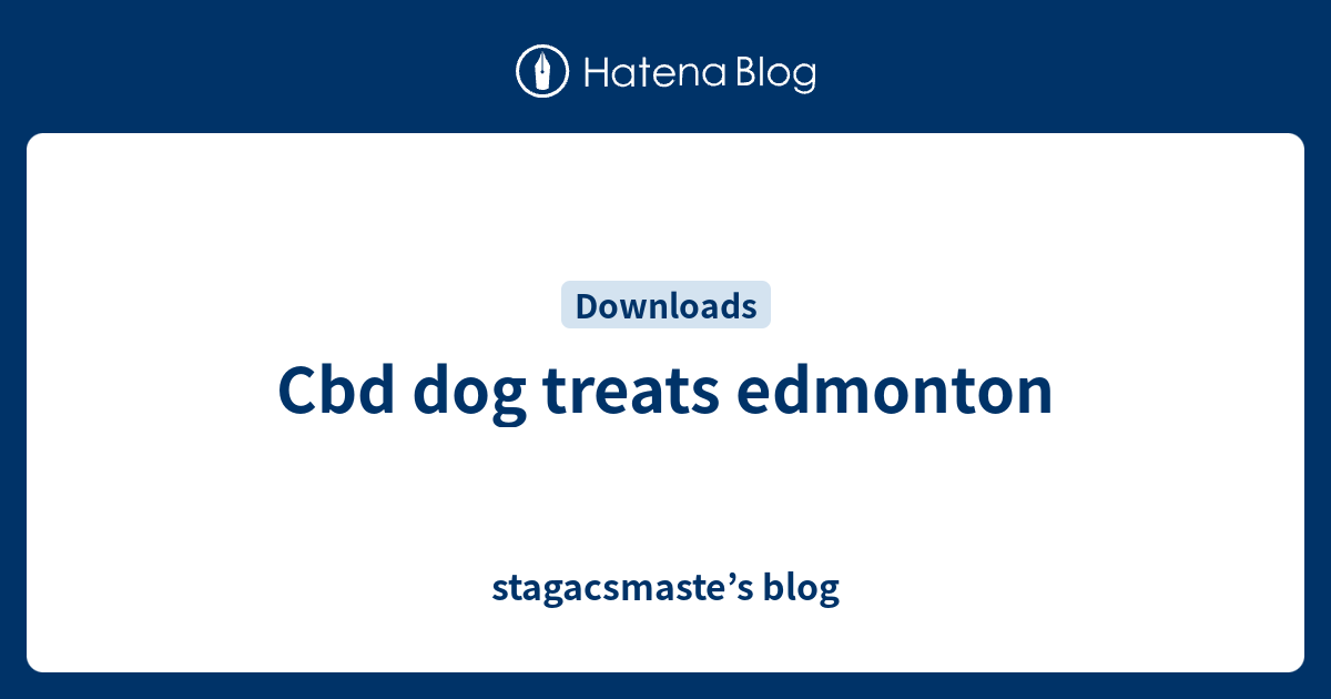 Cbd dog treats edmonton stagacsmaste’s blog