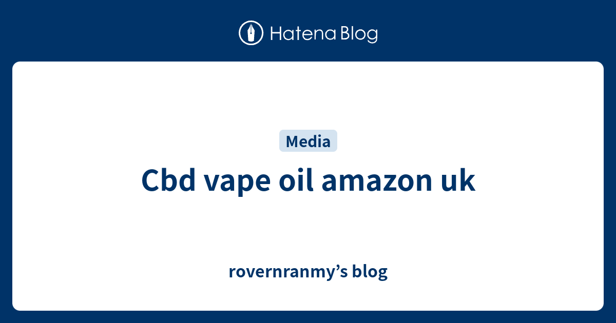 Cbd vape oil amazon uk rovernranmy’s blog