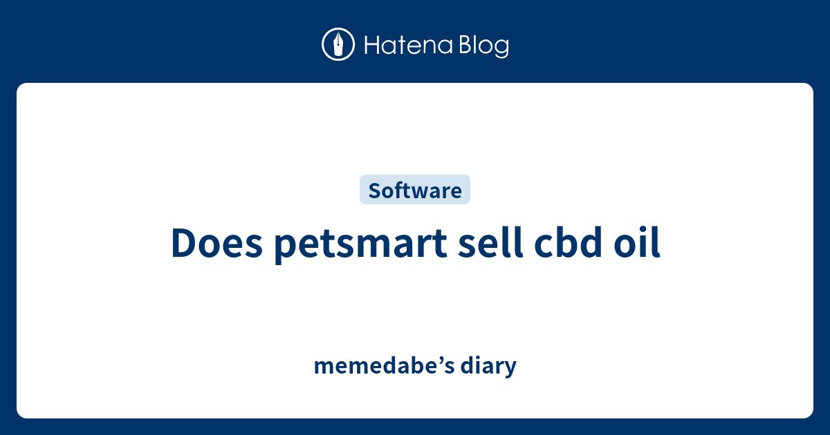 Does petsmart sell cbd oil memedabe’s diary