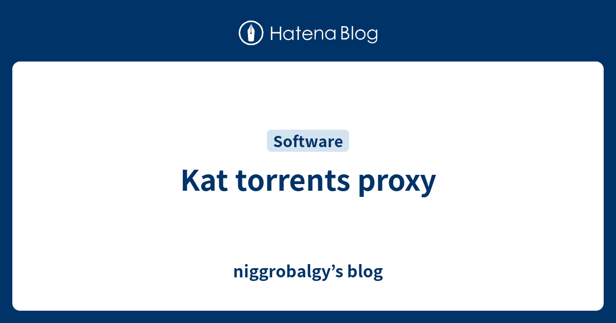 Kat torrents proxy niggrobalgy’s blog