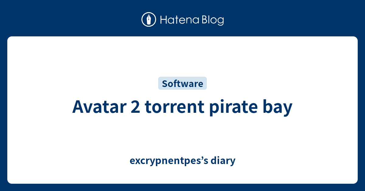 Avatar 2 torrent pirate bay - excrypnentpes’s diary