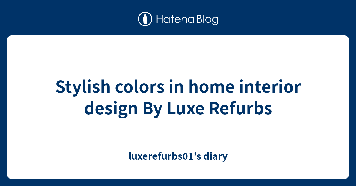 Stylish colors in home interior design By Luxe Refurbs - luxerefurbs01 ...