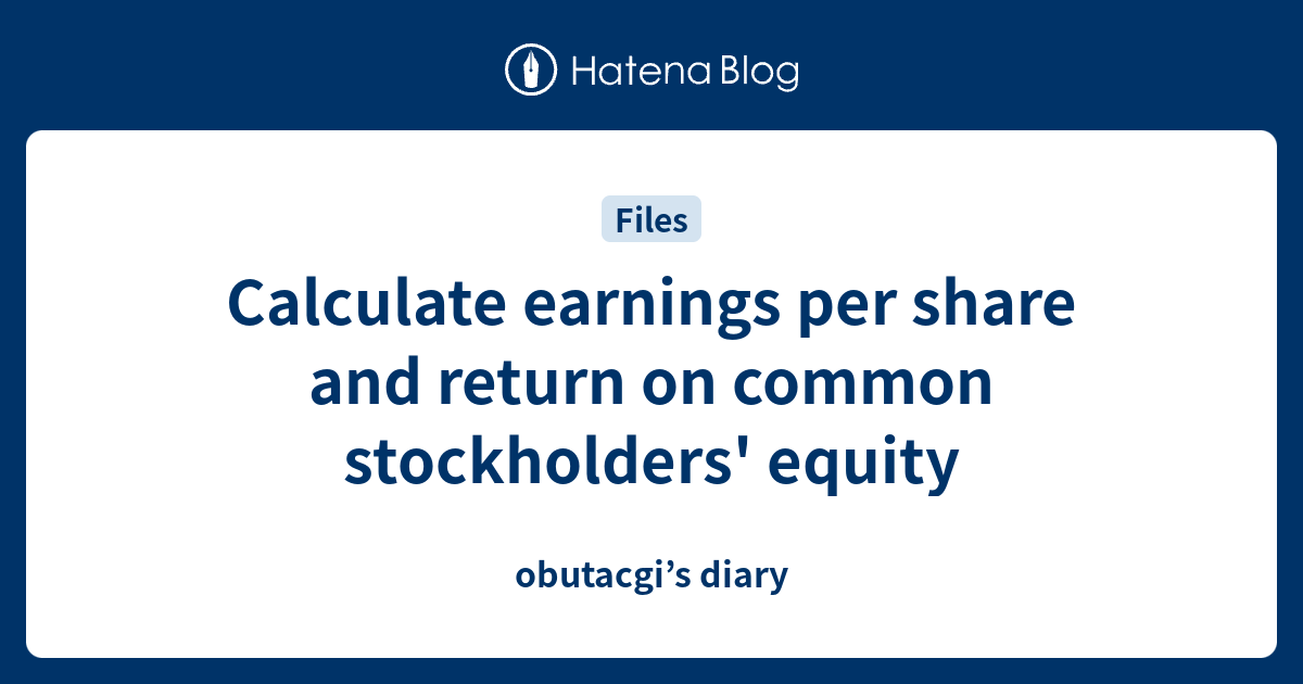 Calculate earnings per share and return on common stockholders' equity ...