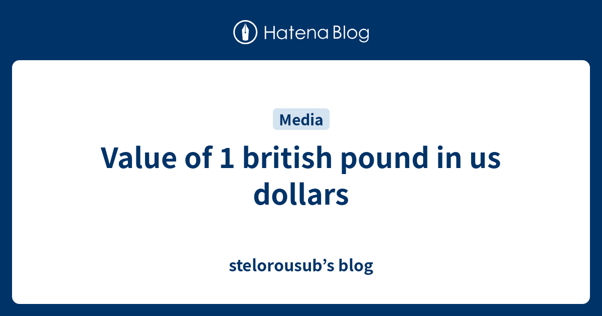 value-of-1-british-pound-in-us-dollars-stelorousub-s-blog
