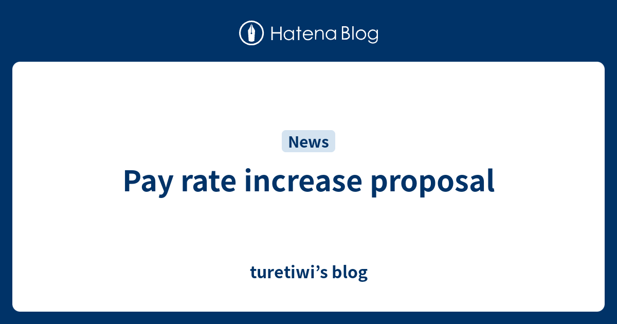 Pay rate increase proposal turetiwi’s blog