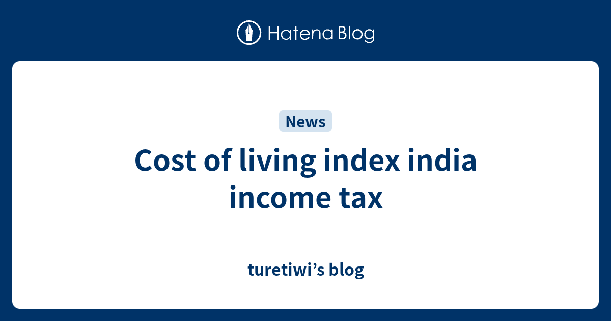 Cost of living index india income tax - turetiwi’s blog