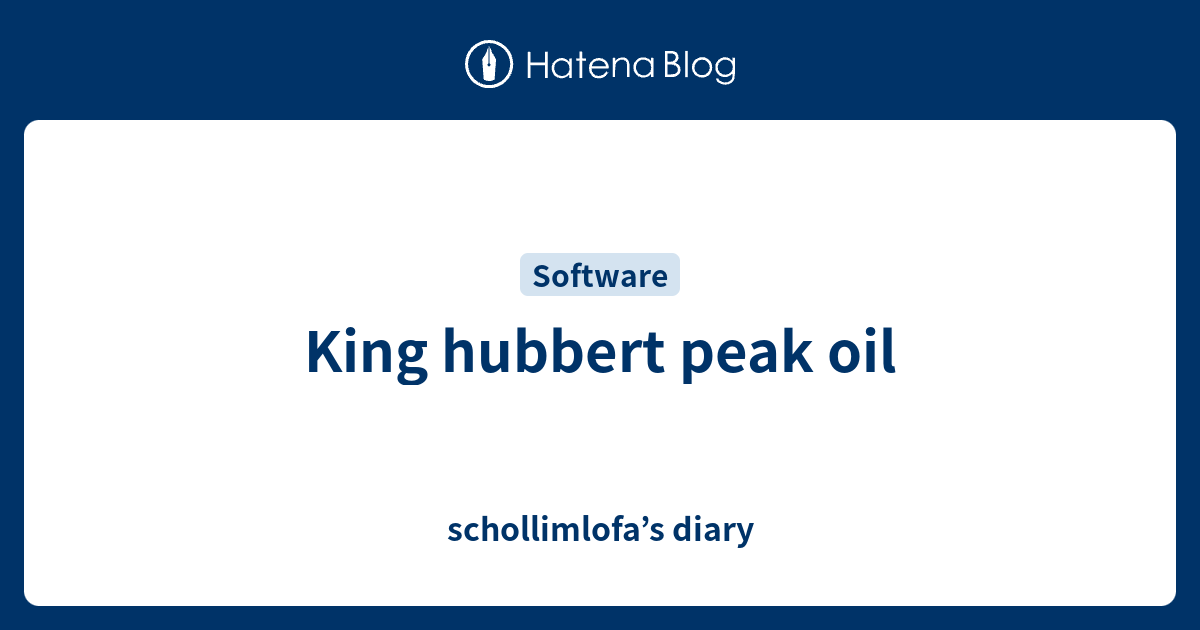 King hubbert peak oil - schollimlofa’s diary