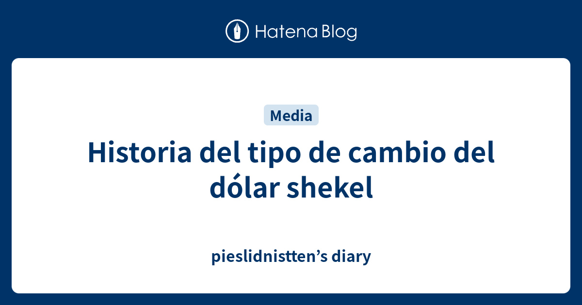 Historia del tipo de cambio del dólar shekel pieslidnistten’s diary