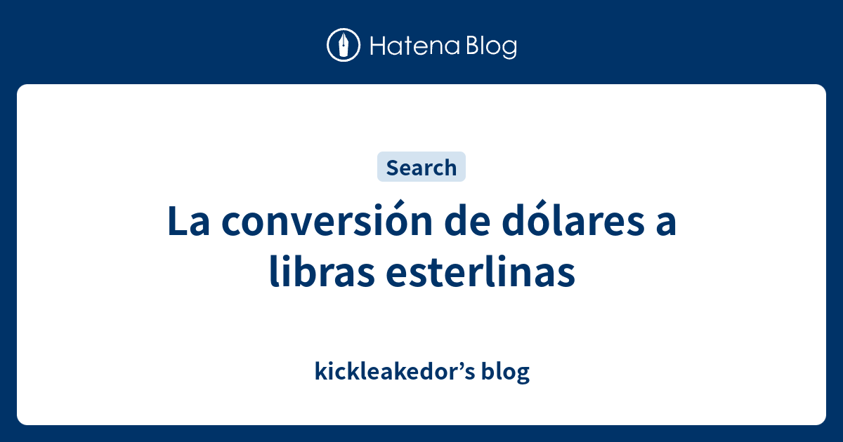La conversión de dólares a libras esterlinas kickleakedor’s blog
