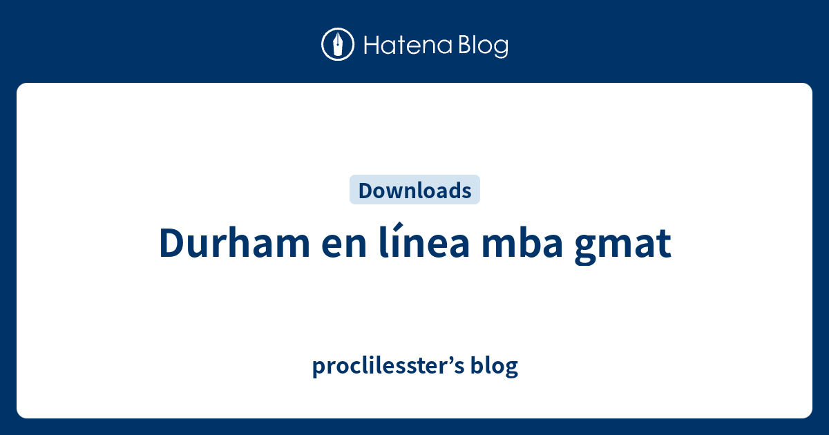 Durham en línea mba gmat proclilesster’s blog