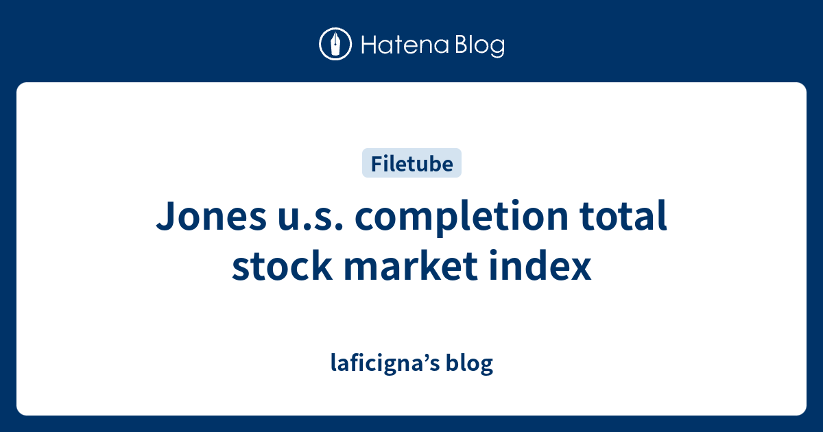 Jones u.s. completion total stock market index laficigna’s blog