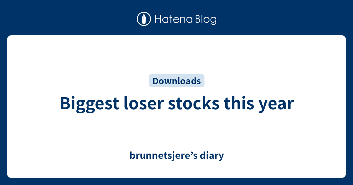 Biggest loser stocks this year diary