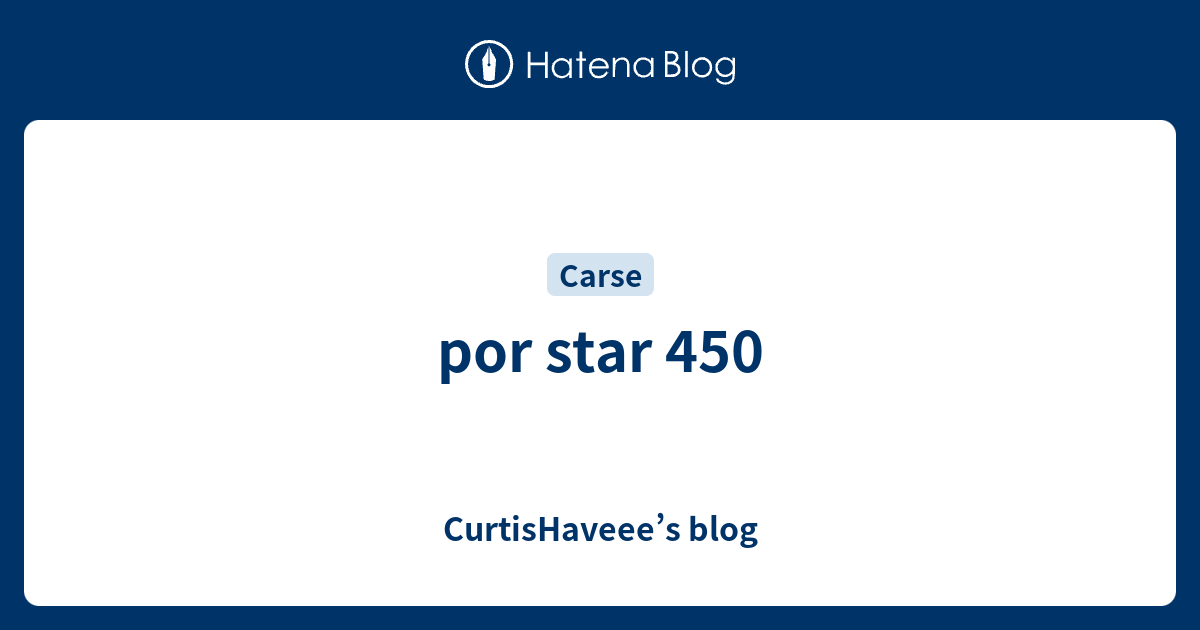 Por Star 450 Curtishaveee S Blog