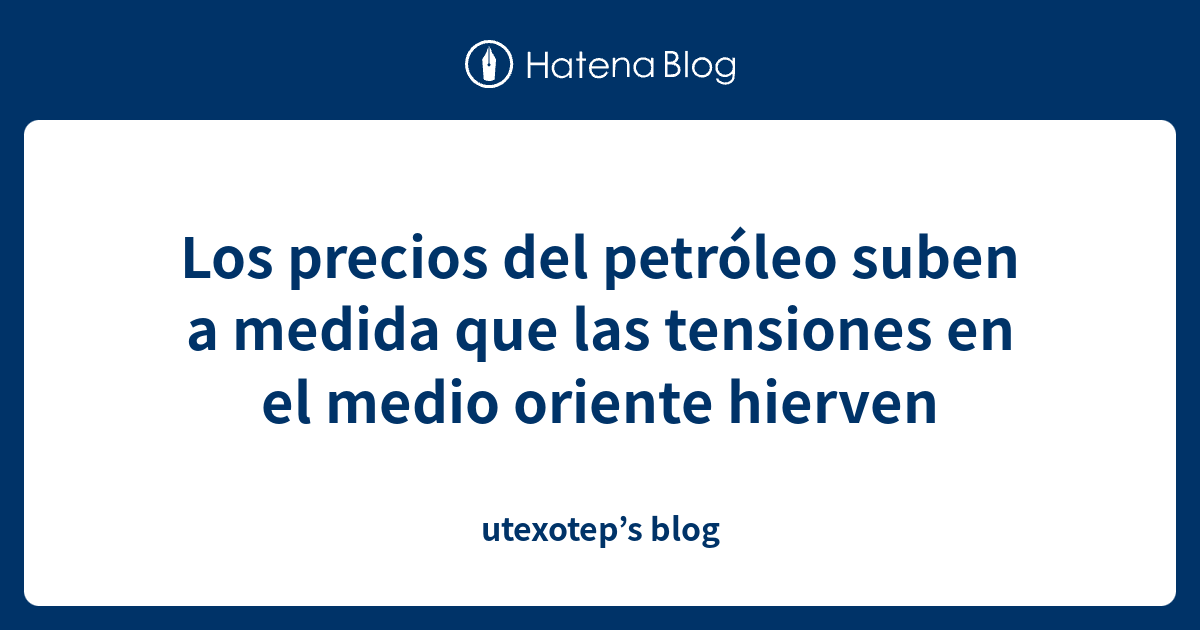 Los precios del petróleo suben a medida que las tensiones en el medio ...