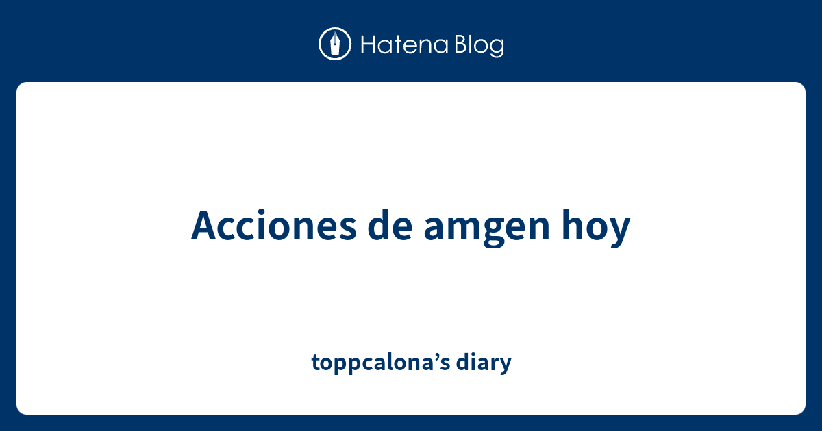 Acciones de amgen hoy toppcalona’s diary