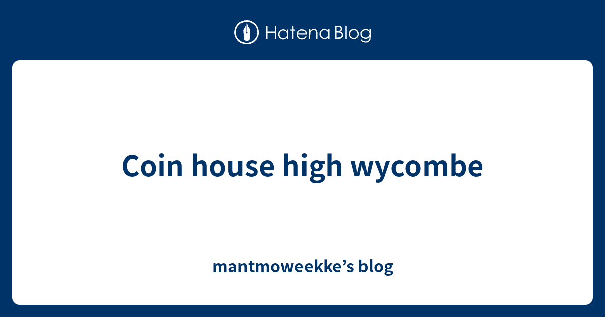 Coin house high mantmoweekke’s blog