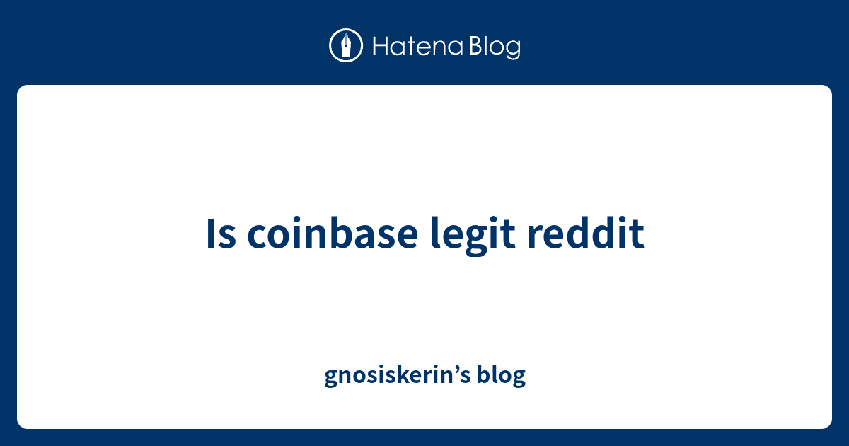 coinbase legit reddit