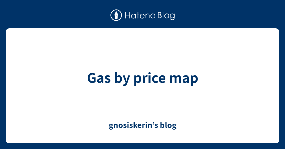 Gas by price map - gnosiskerin’s blog