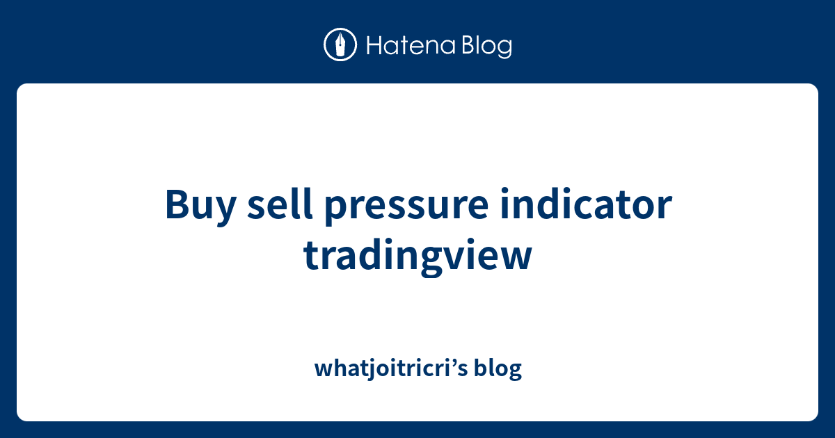 Buy sell pressure indicator tradingview whatjoitricri’s blog